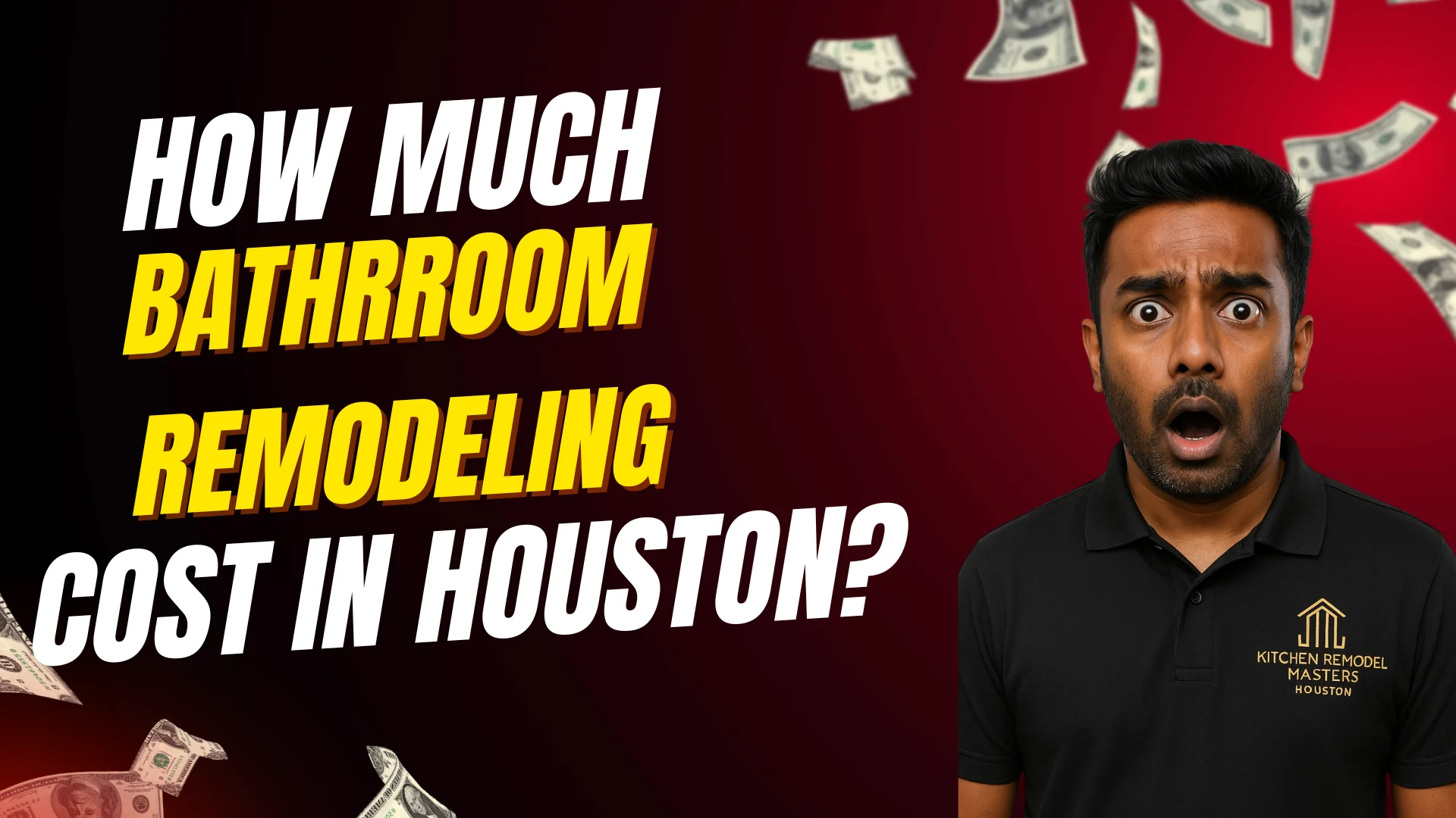 A surprised man in a black shirt stands next to bold text that reads, How much bathroom remodeling cost in Houston? Dollar bills are scattered on a red background.